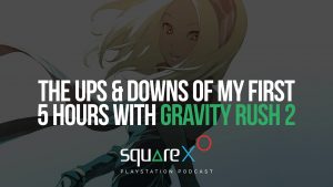 The Ups & Downs of My First 5 Hours with Gravity Rush 2