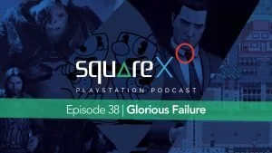 SquareXo Episode 38 | Glorious Failure
